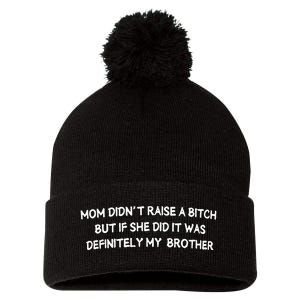 Mom DidnT Raise A Bitch But If She Did It Was Definitely Pom Pom 12in Knit Beanie