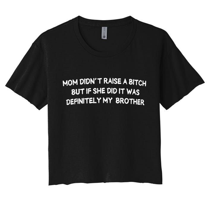 Mom DidnT Raise A Bitch But If She Did It Was Definitely Crop Top