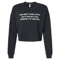Mom DidnT Raise A Bitch But If She Did It Was Definitely Cropped Pullover Crew