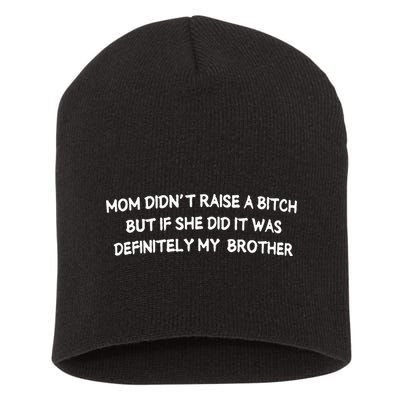 Mom DidnT Raise A Bitch But If She Did It Was Definitely Short Acrylic Beanie