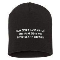 Mom DidnT Raise A Bitch But If She Did It Was Definitely Short Acrylic Beanie