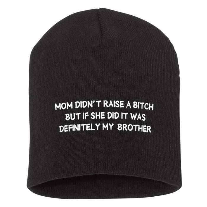 Mom DidnT Raise A Bitch But If She Did It Was Definitely Short Acrylic Beanie