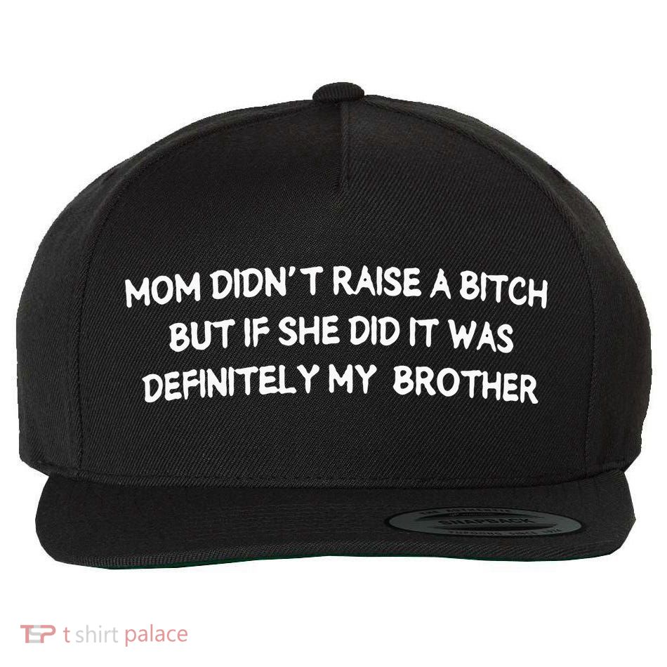 Mom DidnT Raise A Bitch But If She Did It Was Definitely Wool Snapback Cap