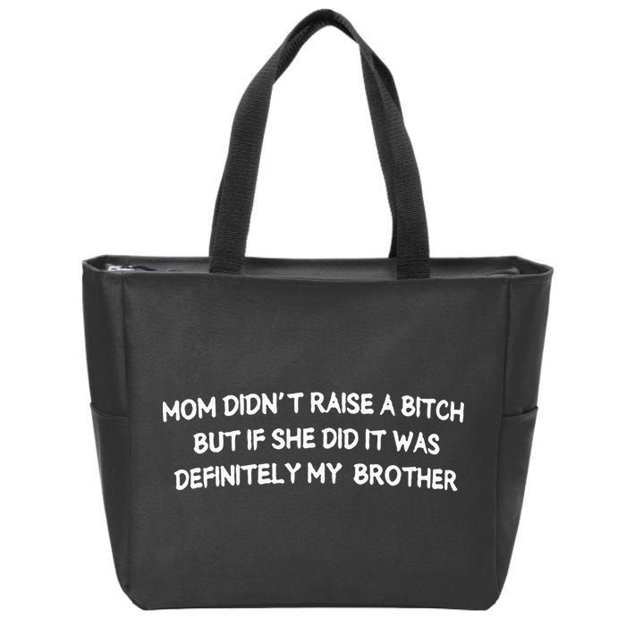 Mom DidnT Raise A Bitch But If She Did It Was Definitely Zip Tote Bag