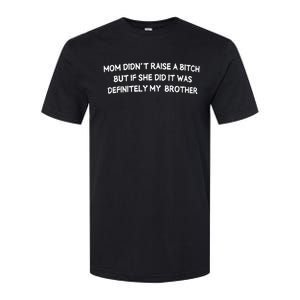 Mom DidnT Raise A Bitch But If She Did It Was Definitely Softstyle CVC T-Shirt