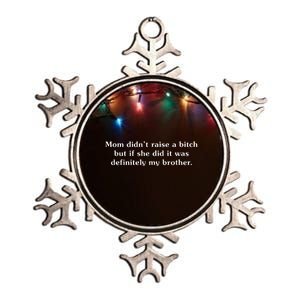 Mom DidnT Raise A Bitch But If She Did It Was My Brother Metallic Star Ornament