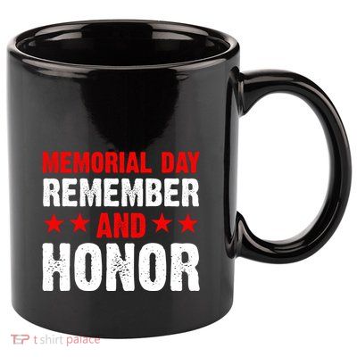 Memorial Day Remember And Honor Memorial Day Gift 11oz C Handle Ceramic Mug