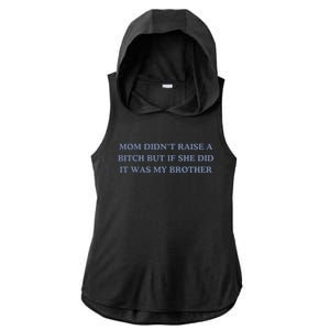 Mom DidnT Raise A Bitch But If She Did It Was My Brother Ladies PosiCharge Tri-Blend Wicking Draft Hoodie Tank