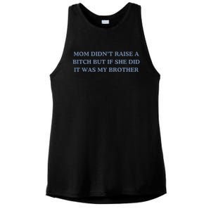 Mom DidnT Raise A Bitch But If She Did It Was My Brother Ladies PosiCharge Tri-Blend Wicking Tank