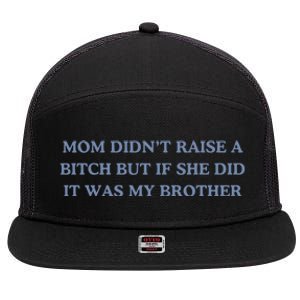 Mom DidnT Raise A Bitch But If She Did It Was My Brother 7 Panel Mesh Trucker Snapback Hat