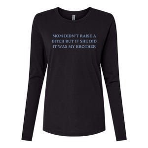 Mom DidnT Raise A Bitch But If She Did It Was My Brother Womens Cotton Relaxed Long Sleeve T-Shirt