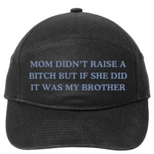 Mom DidnT Raise A Bitch But If She Did It Was My Brother 7-Panel Snapback Hat