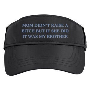 Mom DidnT Raise A Bitch But If She Did It Was My Brother Adult Drive Performance Visor