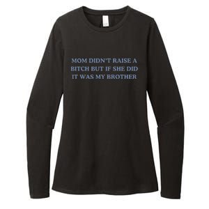 Mom DidnT Raise A Bitch But If She Did It Was My Brother Womens CVC Long Sleeve Shirt