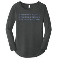 Mom DidnT Raise A Bitch But If She Did It Was My Brother Women's Perfect Tri Tunic Long Sleeve Shirt