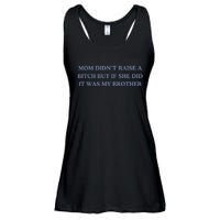 Mom DidnT Raise A Bitch But If She Did It Was My Brother Ladies Essential Flowy Tank