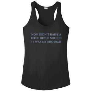 Mom DidnT Raise A Bitch But If She Did It Was My Brother Ladies PosiCharge Competitor Racerback Tank