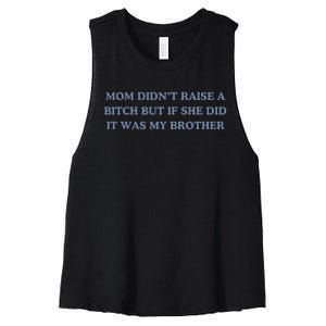 Mom DidnT Raise A Bitch But If She Did It Was My Brother Women's Racerback Cropped Tank