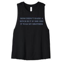 Mom DidnT Raise A Bitch But If She Did It Was My Brother Women's Racerback Cropped Tank