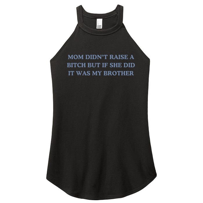 Mom DidnT Raise A Bitch But If She Did It Was My Brother Women's Perfect Tri Rocker Tank