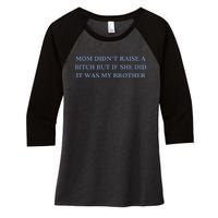 Mom DidnT Raise A Bitch But If She Did It Was My Brother Women's Tri-Blend 3/4-Sleeve Raglan Shirt