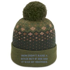 Mom DidnT Raise A Bitch But If She Did It Was My Brother The Baniff Cuffed Pom Beanie