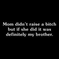 Mom DidnT Raise A Bitch But If She Did It Was My Brother Flat Bill Trucker Hat