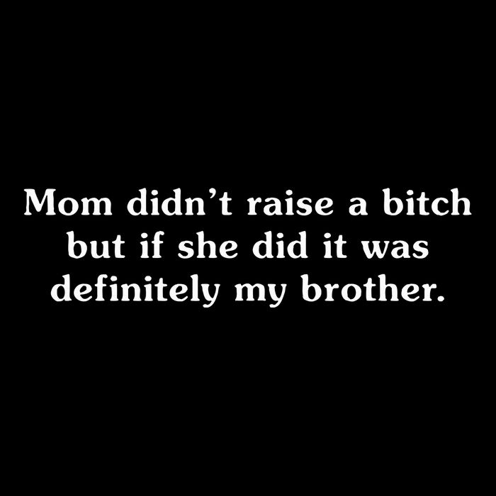 Mom DidnT Raise A Bitch But If She Did It Was My Brother Flat Bill Trucker Hat