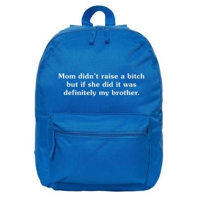 Mom DidnT Raise A Bitch But If She Did It Was My Brother 16 in Basic Backpack
