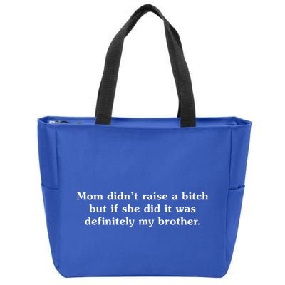 Mom DidnT Raise A Bitch But If She Did It Was My Brother Zip Tote Bag