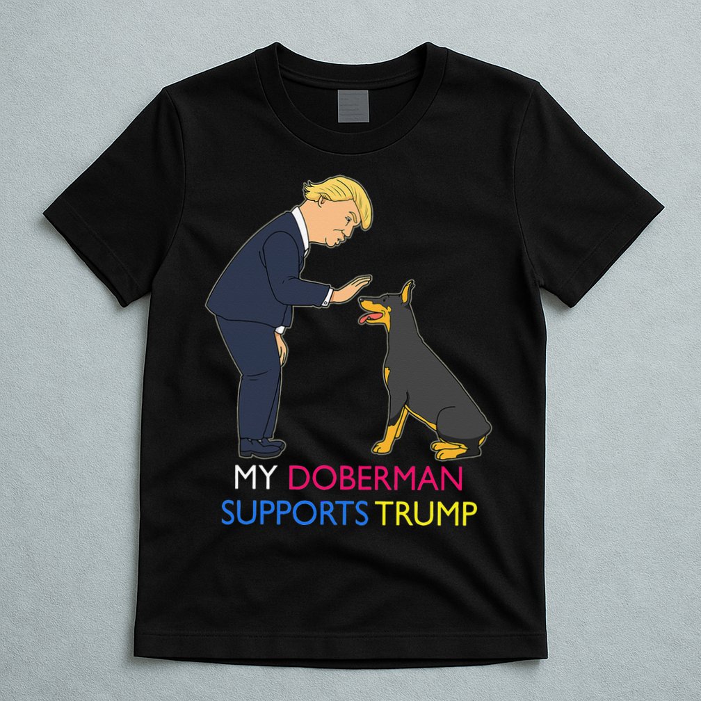 My Doberman Supports Trump Gift Doberman Pinscher T-Shirt