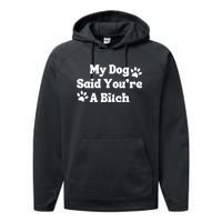 My Dog Said YouRe A Bitch Funny Performance Fleece Hoodie