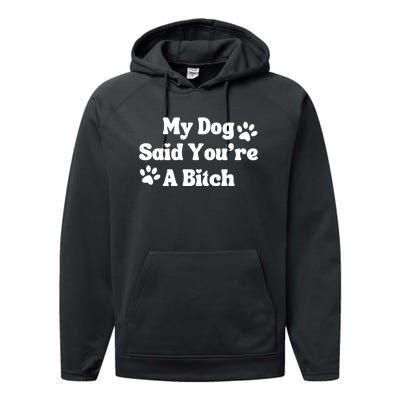 My Dog Said YouRe A Bitch Funny Performance Fleece Hoodie