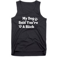 My Dog Said YouRe A Bitch Funny Tank Top