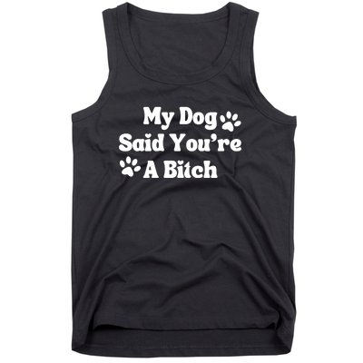 My Dog Said YouRe A Bitch Funny Tank Top