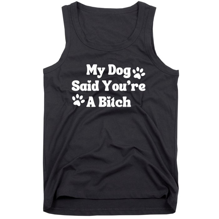 My Dog Said YouRe A Bitch Funny Tank Top