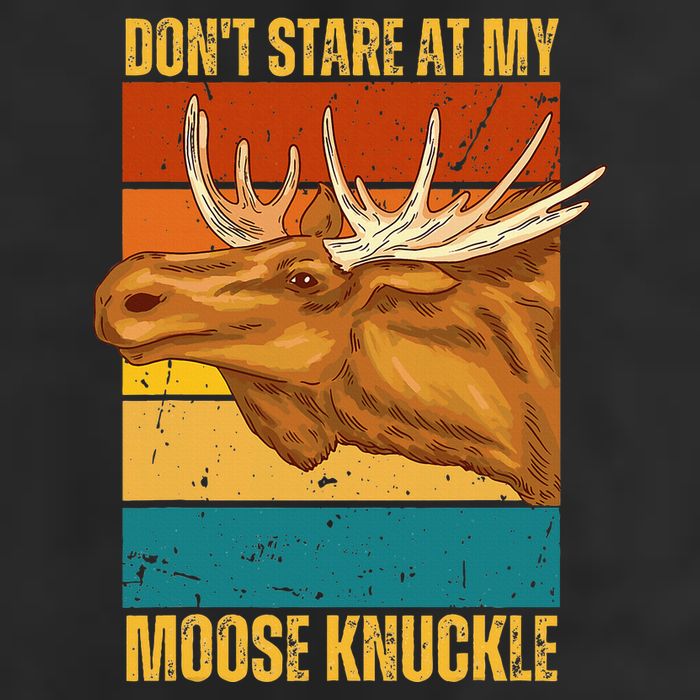 Moose DonT Stare At My Moose Knuckle Garment-Dyed Fleece Hoodie