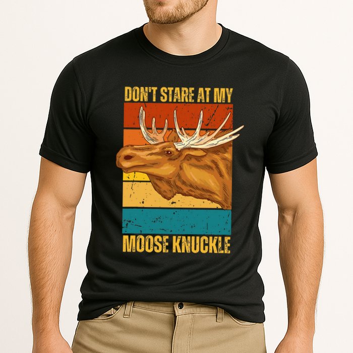 Moose DonT Stare At My Moose Knuckle Performance Shirt