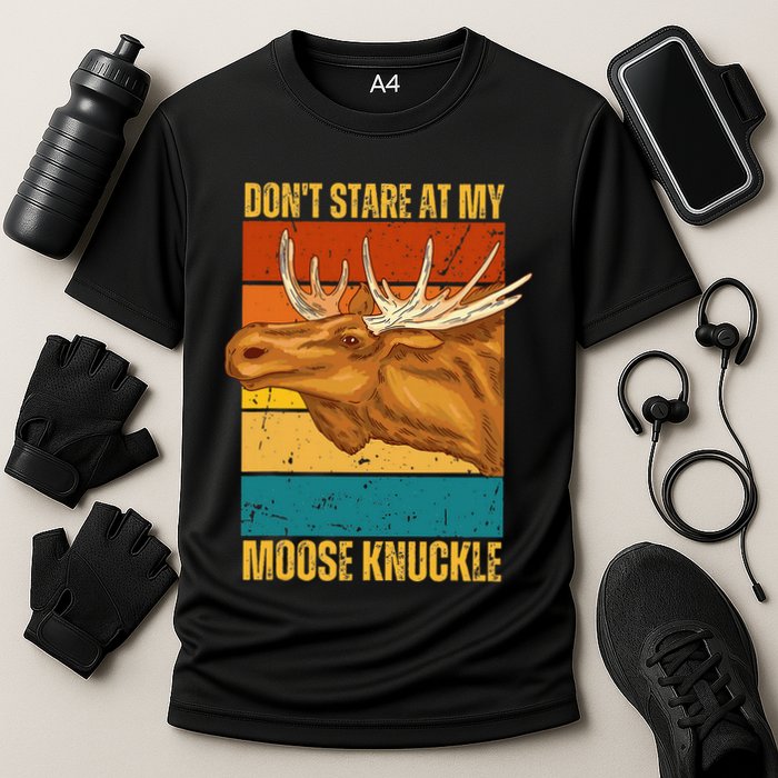 Moose DonT Stare At My Moose Knuckle Performance Shirt