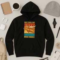 Moose DonT Stare At My Moose Knuckle Hoodie