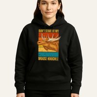 Moose DonT Stare At My Moose Knuckle Hoodie