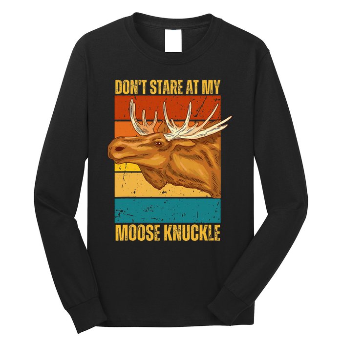Moose DonT Stare At My Moose Knuckle Long Sleeve Shirt