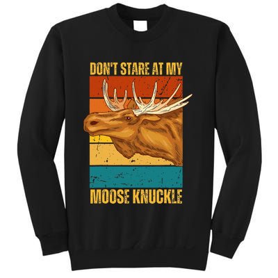 Moose DonT Stare At My Moose Knuckle Sweatshirt