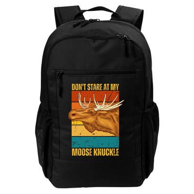 Moose DonT Stare At My Moose Knuckle Daily Commute Backpack