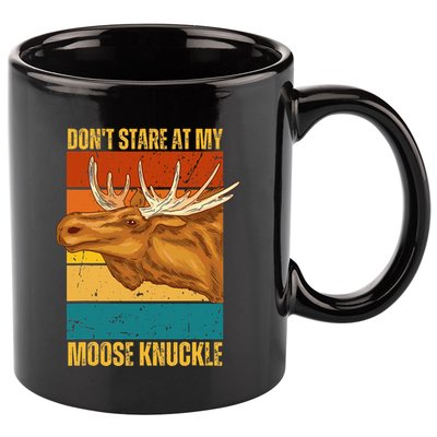 Moose DonT Stare At My Moose Knuckle 11oz C Handle Ceramic Mug