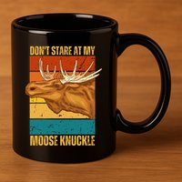 Moose DonT Stare At My Moose Knuckle 11oz C Handle Ceramic Mug