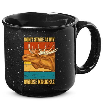 Moose DonT Stare At My Moose Knuckle 15oz Campfire Ceramic Mug