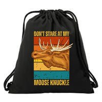 Moose DonT Stare At My Moose Knuckle Drawstring Bag