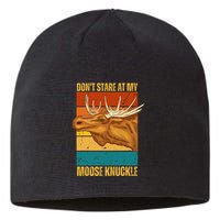 Moose DonT Stare At My Moose Knuckle Sustainable Beanie
