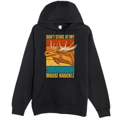 Moose DonT Stare At My Moose Knuckle Premium Pullover Hoodie